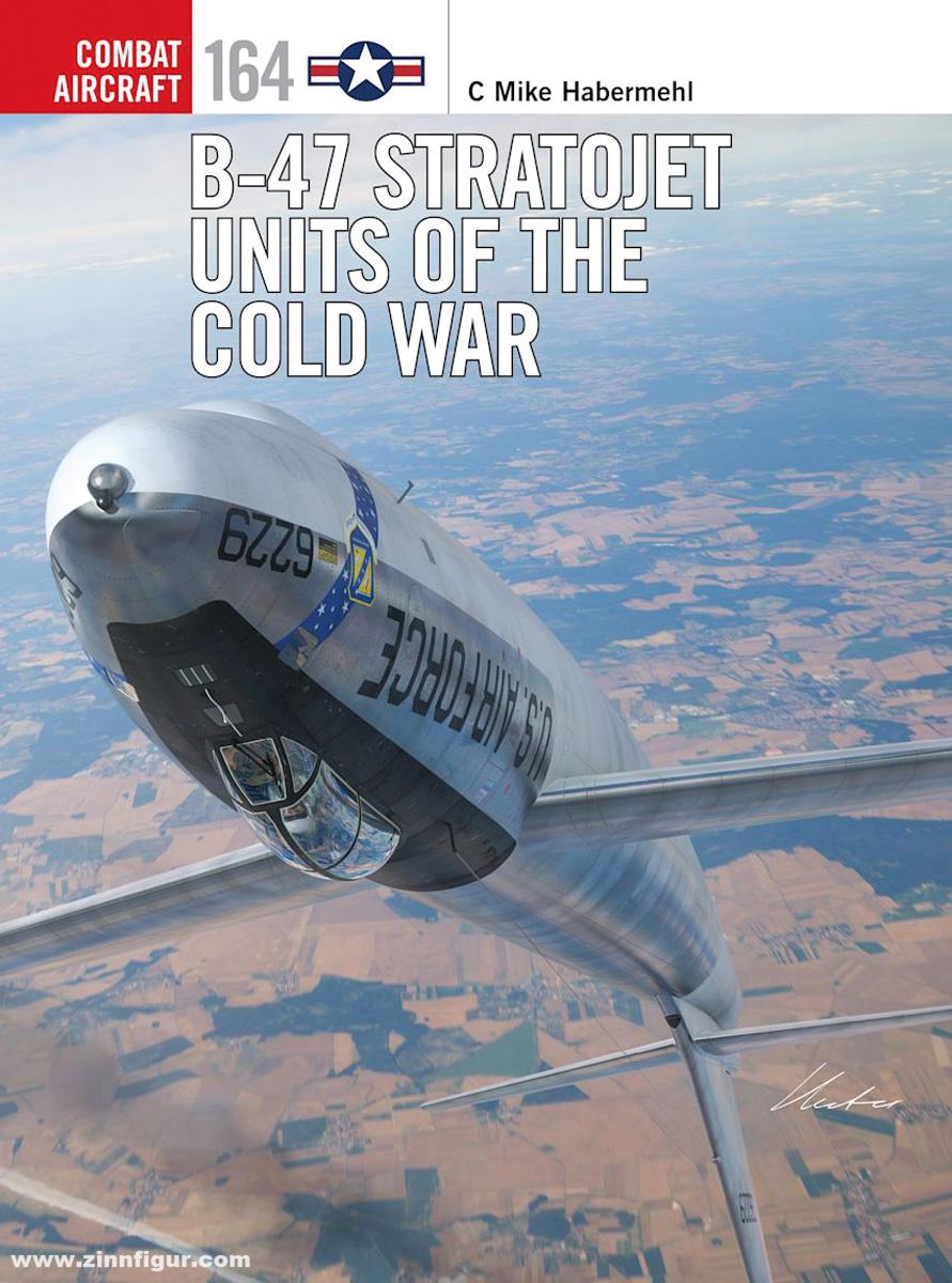 Osprey Publishing Habermehl, C. Mike/Hector, Gareth (Illustr.): B-47 Stratojet Units of the Cold War