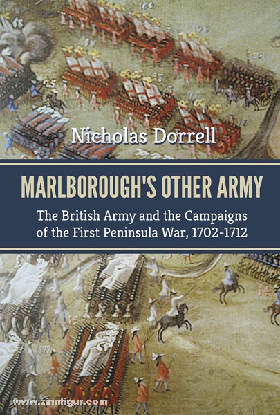 HELION & Company Dorrell, N.: Marlborough's Other Army. The British Army and the Campaigns of the First Peninsular War, 1702-1712