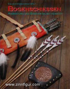 Verlag Angelika Hörnig Hübschmann, V. (Hrsg.): Bogenschießen - Ausrüstung und Zubehör selbst gemacht