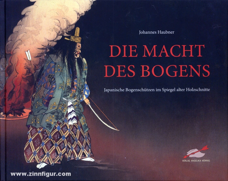 Verlag Angelika Hörnig Haubner, Johannes: Die Macht des Bogens. Japanische Bogenschützen im Spiegel alter Holzschnitte