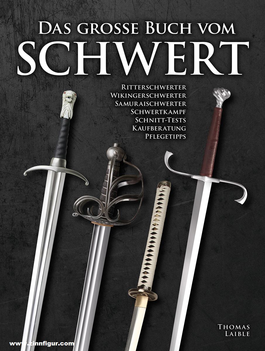 Wieland Verlag Laible, Thomas: Das große Buch vom Schwert. Ritterschwerter, Wikingerschwerter, Samuraischwerter, Schwertkampf, Schnitt-Tests, Kaufberatung, Pflegetipps