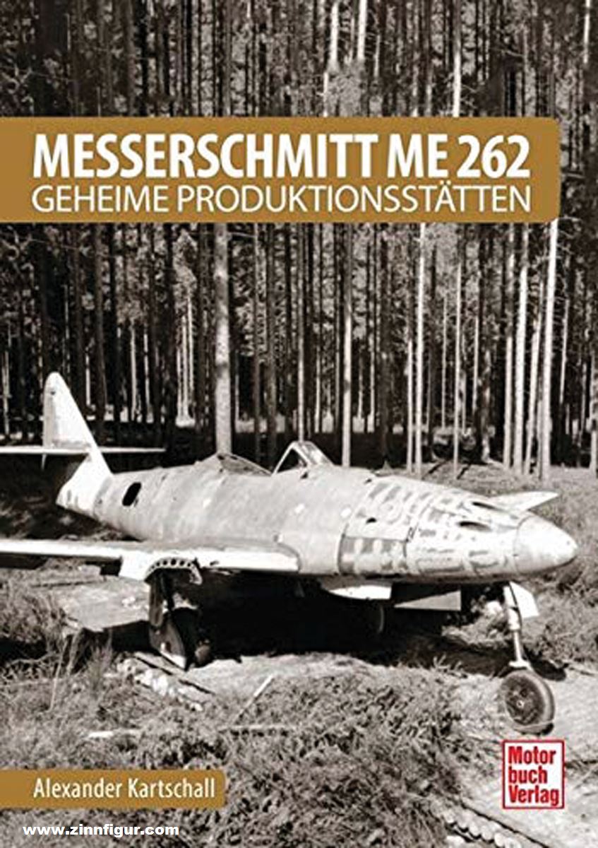 Motorbuch Verlag Kartschall, Alexander: Messerschmitt Me 262. Geheime Produktionsstätten