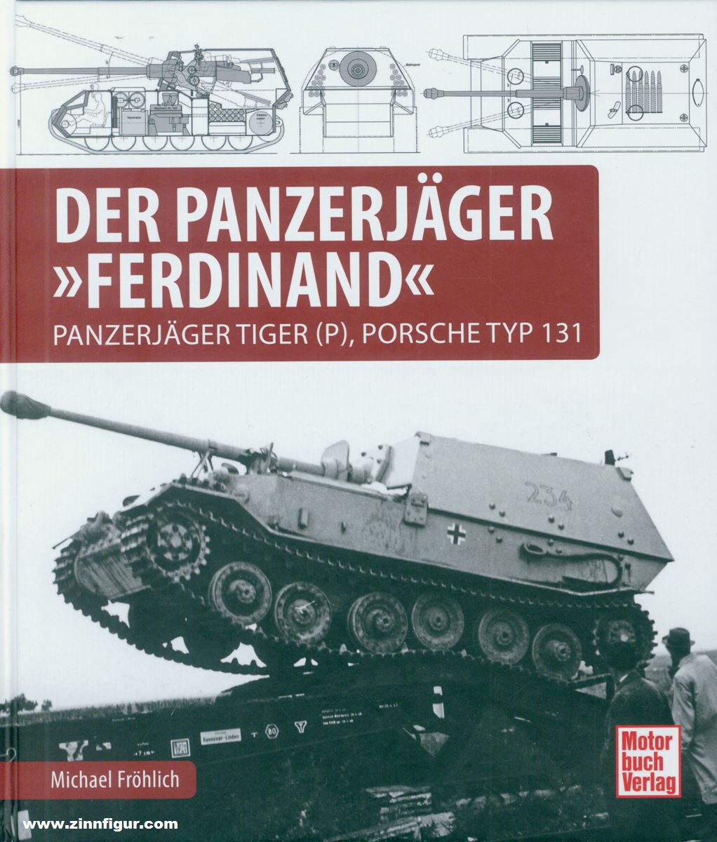 Motorbuch Verlag Fröhlich, Michael: Der Panzerjäger 'Ferdinand'. Panzerjäger Tiger (P), Porsche Typ 131