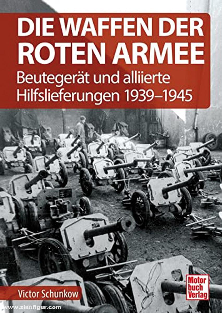 Motorbuch Verlag Schunkow, Viktor: Die Waffen der Roten Armee. Band 4: Beutegerät und alliierte Hilfslieferungen 1939-1945