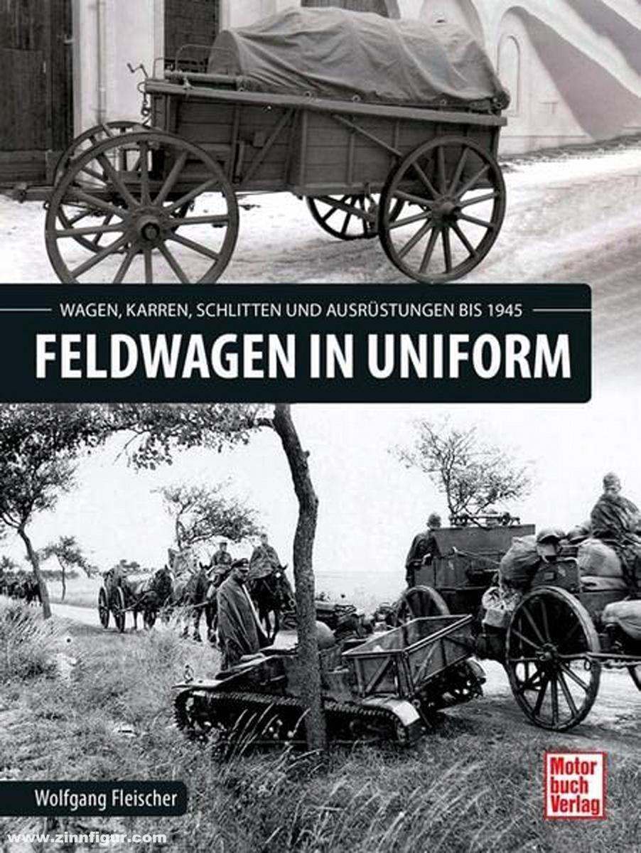 Motorbuch Verlag Fleischer, Wolfgang: Feldwagen in Uniform. Wagen, Karren, Schlitten und Ausrüstung bis 1945