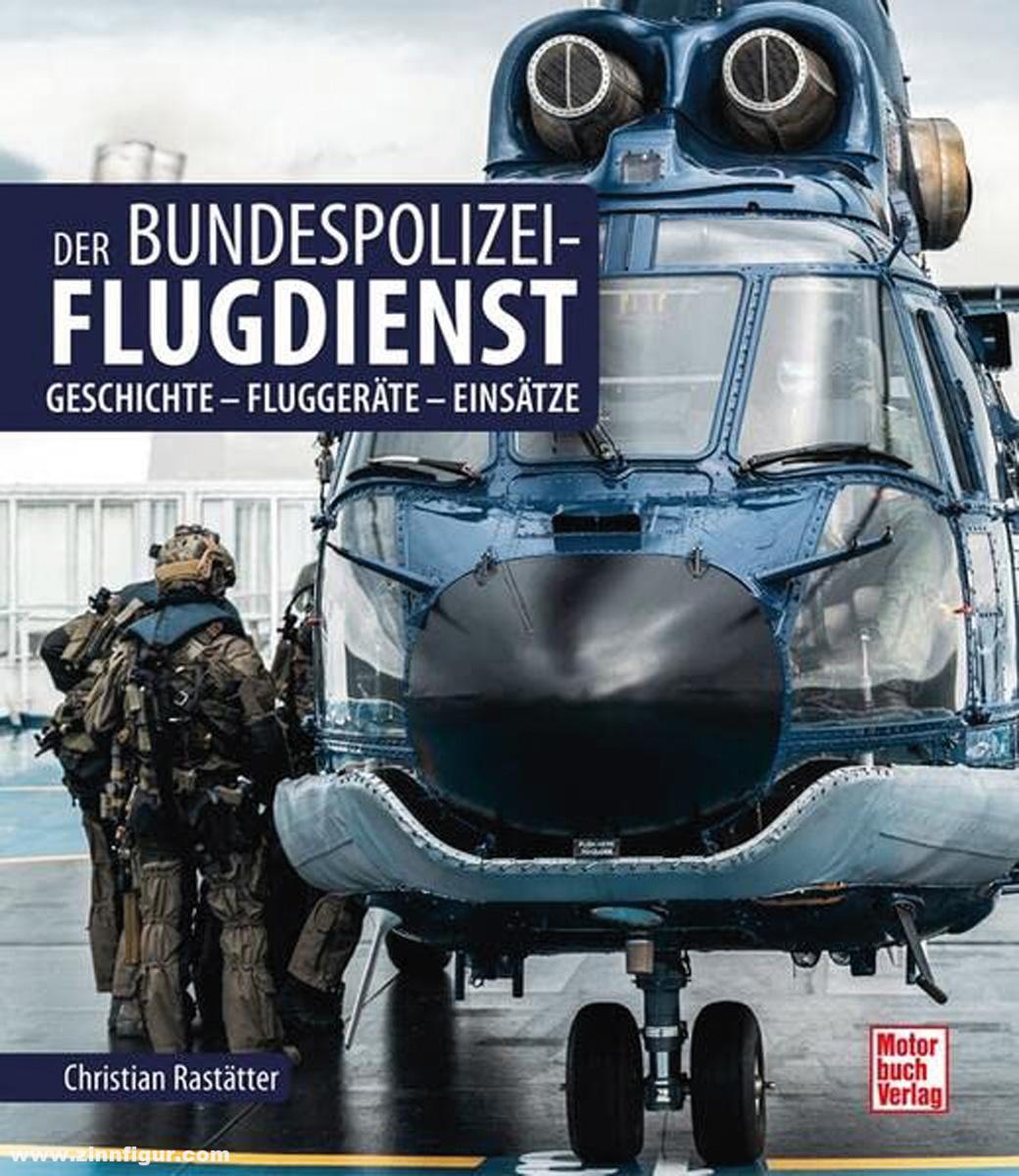 Motorbuch Verlag Rastätter, Christian: Der Bundespolizei-Flugdienst. Geschichte - Fluggeräte - Einsätze