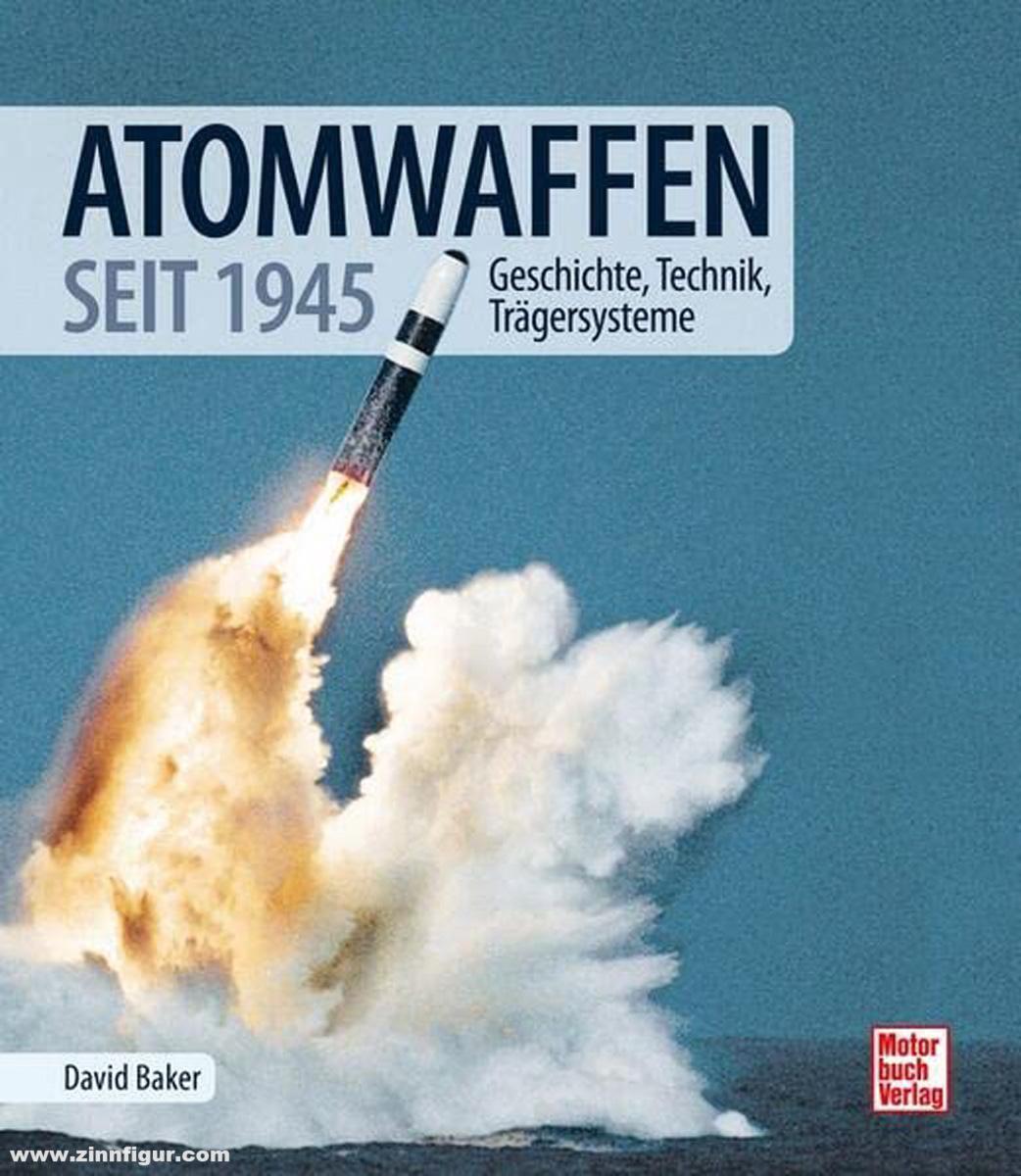 Motorbuch Verlag Baker, David: Atomwaffen seit 1945. Geschichte, Technik, Trägersysteme