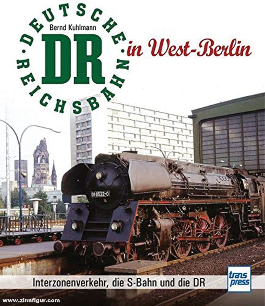 Motorbuch Verlag Kuhlmann, Bernd: Die Deutsche Reichsbahn in West-Berlin. Interzonenverkehr, die S-bahn und die DR