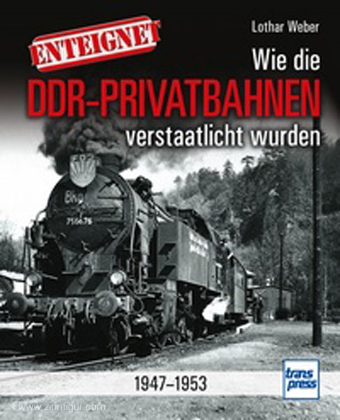 Motorbuch Verlag Weber, L.: Enteignet. Wie die DDR-Privatbahnen verstaatlicht wurden 1947-1953