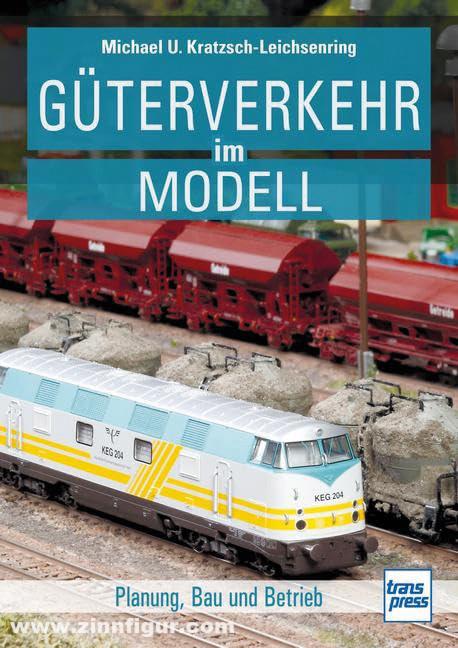 Motorbuch Verlag Kratzsch-Leichsenring, Michael U.: Güterverkehr im Modell. Palnung, Bau und Betrieb