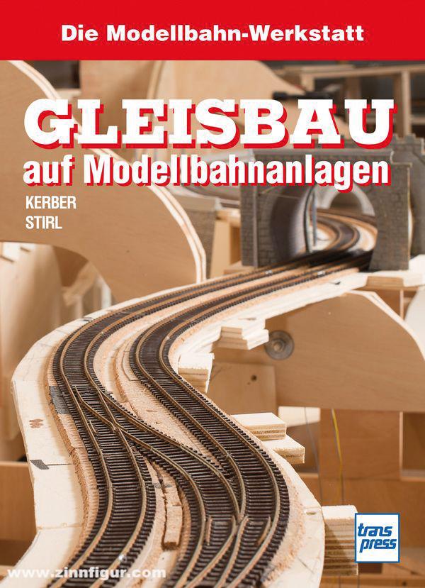 Motorbuch Verlag Kerber, Georg/Stirl, Andreas: Die Modellbahn-Werkstatt: Gleisbau auf Modellbahnanlagen