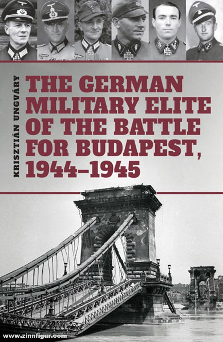 Peko Publishing Unváry, Krisztián: The German Military Elite in the Battle for Budapest, 1944-1945
