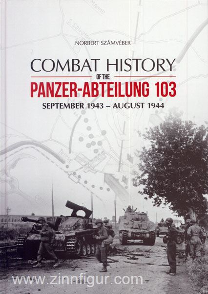 Peko Publishing Szamveber, N.: Combat History of the Panzer-Abteilung 103 September 1943 - August 1944