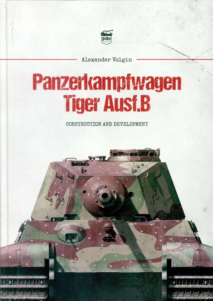 Peko Publishing Volgin, Alexander: Panzerkampfwagen Tiger Ausf. B. Construction and Development
