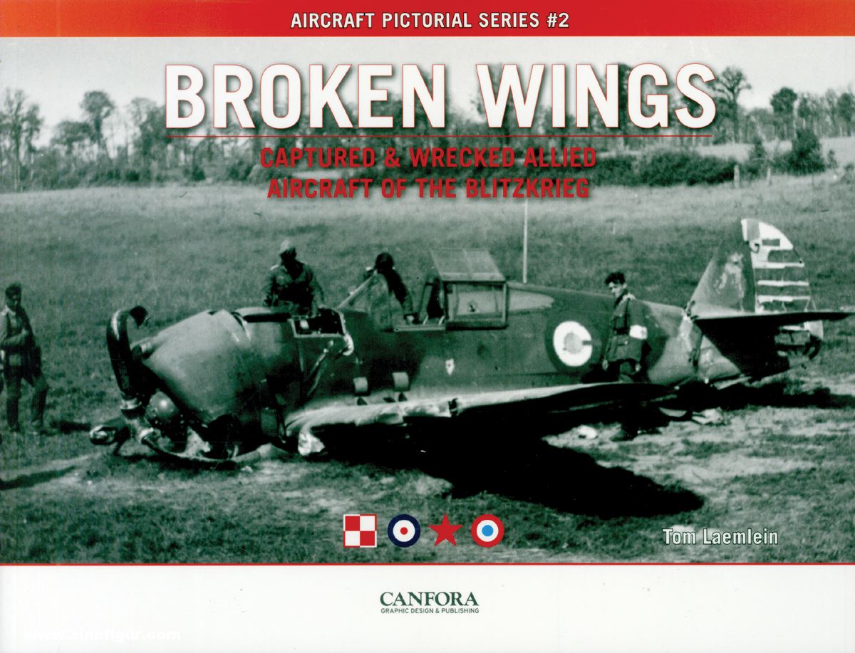 Canfora Laemlein, Tom: Broken Wings. Captured & Wrecked Aircraft of the Blitzkrieg