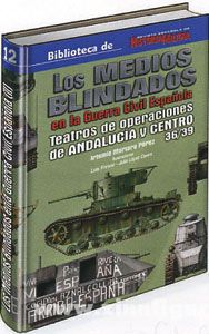 AF Editores Pérez, A. M.: Los Medios Blindados en la Guerra Espanola. Band 2: Teatros de Operaciones de Andalucia y Centro 36/39