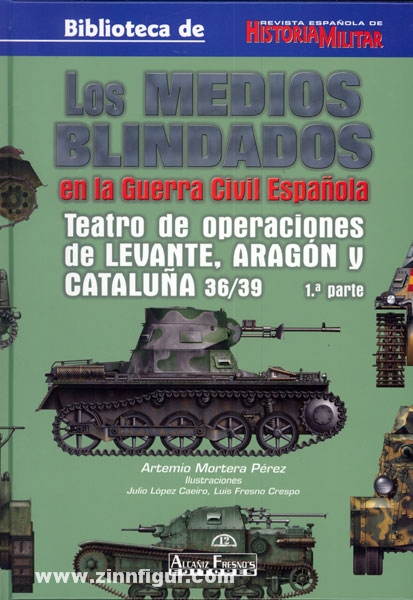 AF Editores Pérez, A. M.: Los Medios Blindados en la Guerra Espanola. Band 3 (Teil 1): Teatros de Levante, Aragón y Cataluna 36/39