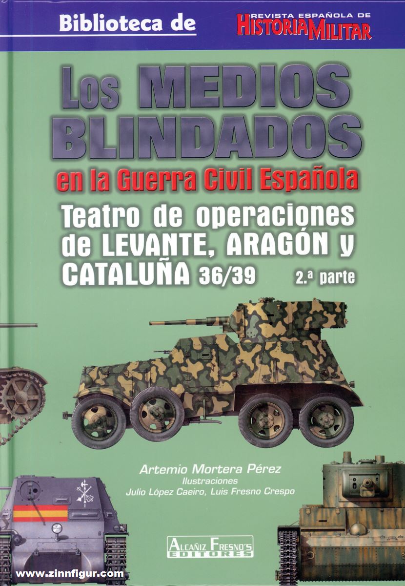 AF Editores Pérez, Artemio Mortera/Caeiro, Julio López(Illustr.)/Crespo, Luis Fresno (Illustr.): Los Medios Blindados en la Guerra Espanola. Band 3 (Teil 2): Teatro de Operaciones de Levante, Aragón y Cataluna 36/39. Teil 2