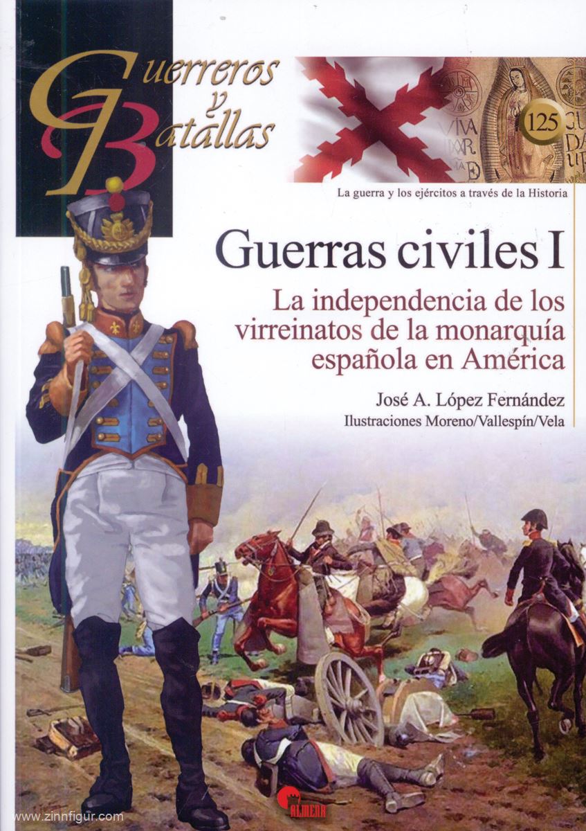 Almena Liberia Editorial Fernández, José A. López: Guerras civiles. La independencia de los virreinatos de la monarquía espanola en América. Band 1