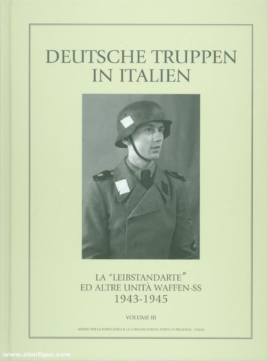 Cavalloni, M./Centenari, A./Conti, G. M. u. a.: Deutsche Truppen in Italien. Band 3: Die 'Leibstandarte' und weitere Einheiten der SS
