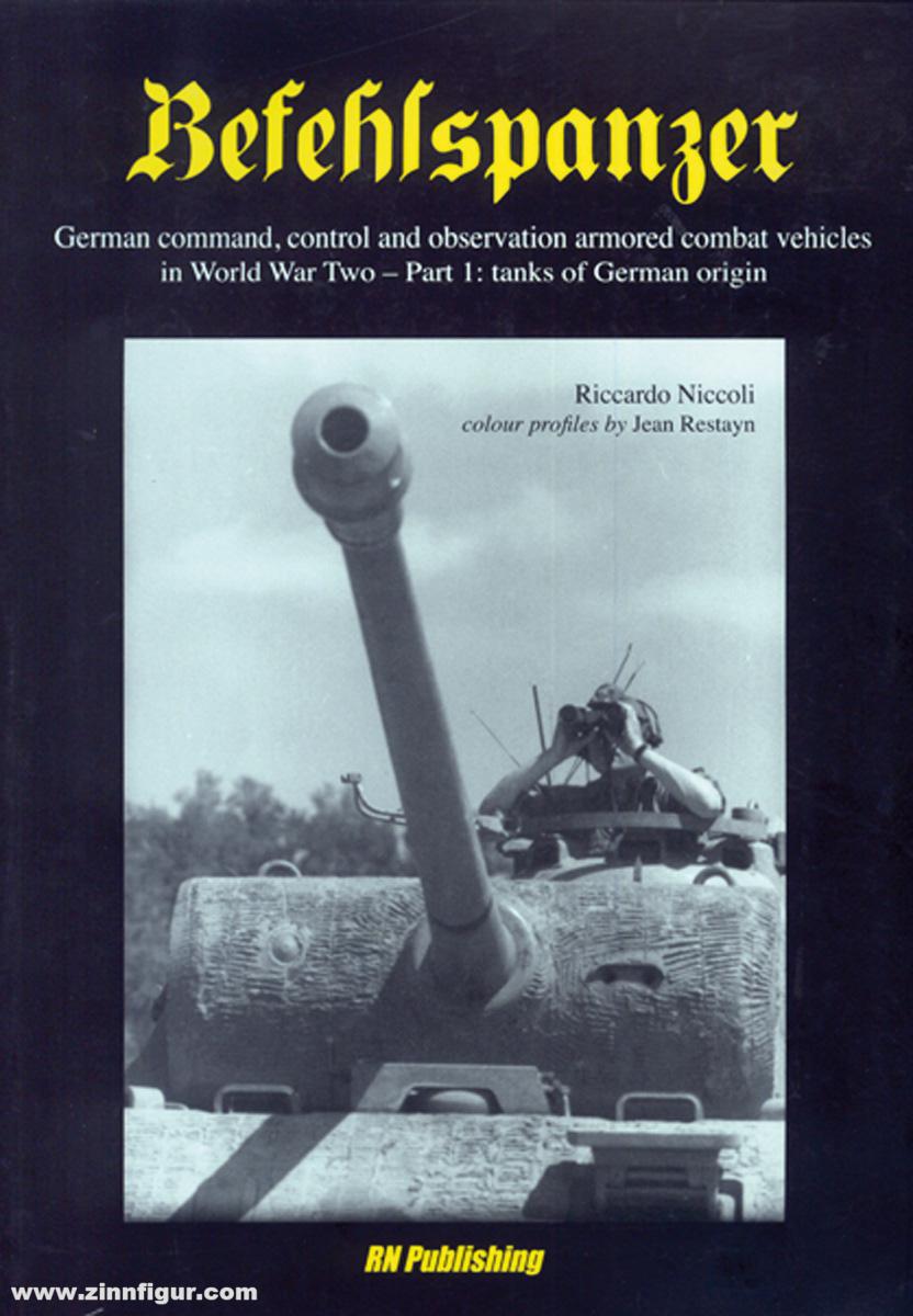 Niccoli, R.: Befehlspanzer. German command, control and observation armored combat vehicles in World War Two. Teil 1: Tanks of German origin