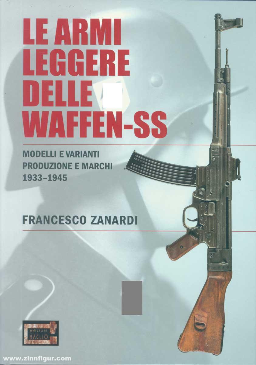 Zanardi, Francesco: Le Armi Leggere delle Waffen-SS. Modelli e Varianti - Produzione e Marchi 1933-1945