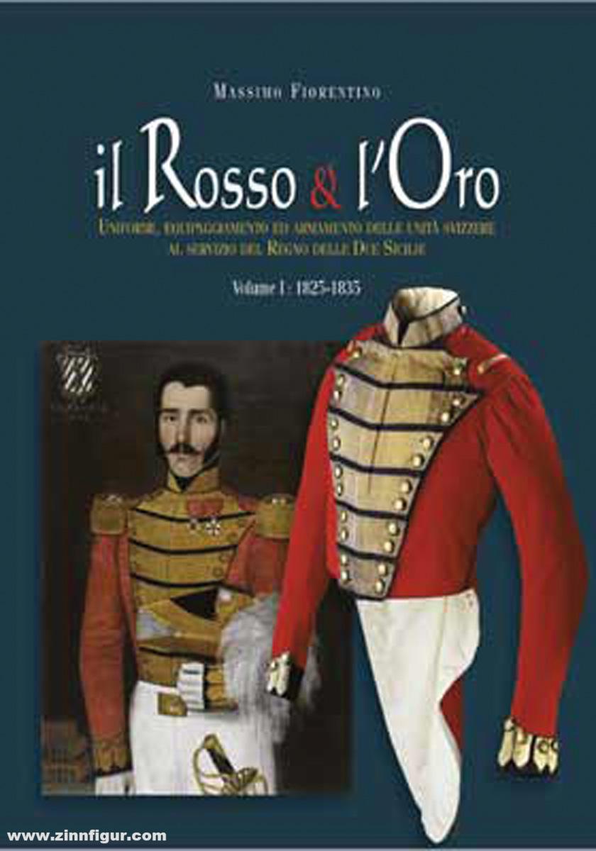 Fiorentino, Massimo: Il Rosso e l'Oro. Uniformi, Equipaggiamento ed Armamento delle Unità svizzere al servizio del Regno delle Due sicilie. Band 1