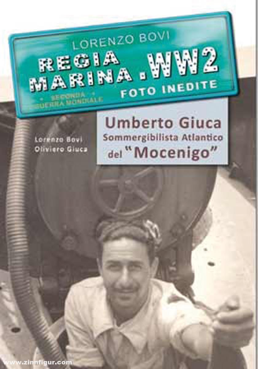Bovi, Lorenzo: Regia Marina WW2. Foto Inedite. Umberto Giuca Sommergibilista Atlantico del 'Mocenigo