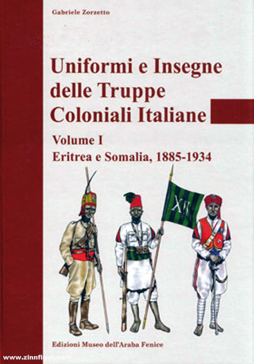 Zorzetto, Gabriele: Uniformi e insegne delle truppe coloniali italiane. Band 1: Eritrea e Somalia 1885-1934