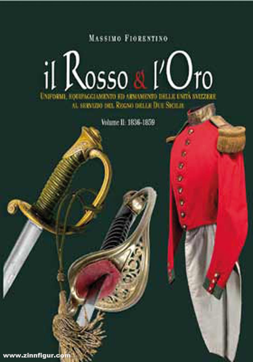 Fiorentino, Massimo: Il Rosso e l'Oro. Uniformi, Equipaggiamento ed Armamento delle Unità svizzere al servizio del Regno delle Due sicilie. Band 2: 1836-1859