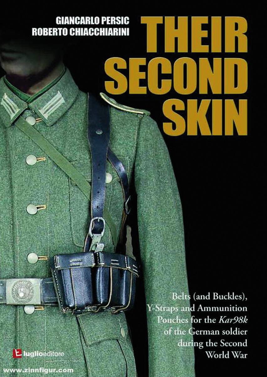 Persic, Giancarlo/Chiacchiarini, Roberto: Their Second Skin. Belts and Buckles, Y-straps and Ammunition Pouches for the Kar98k of the German soldier during the Second World War