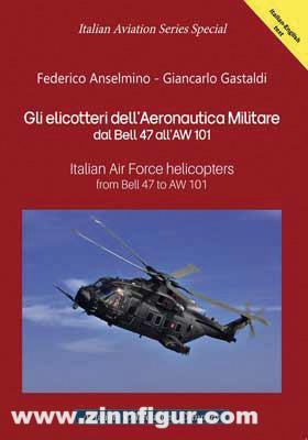 Anselmino, Federico/Gastaldi, Giancarlo: Italian Air Force Helicopters from Bell 47 to AW 101
