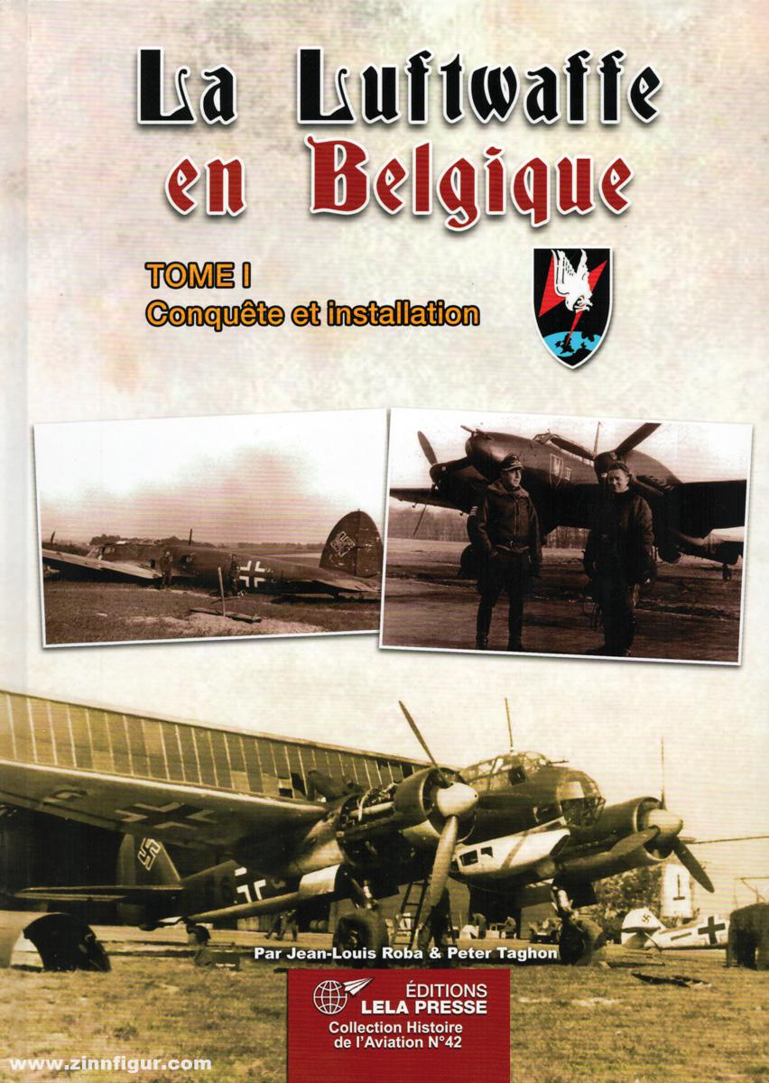 Les Editions Lela Presse Roba, Jean-Louis/Taghon, Peter: La Luftwaffe en Belgique. Band 1: Conquête et installation