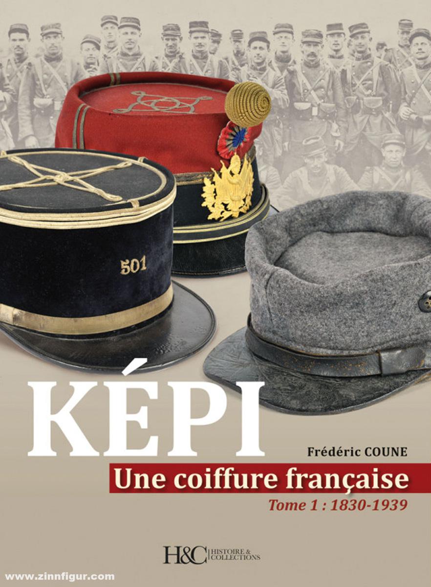 Histoire et Collections Coune, Frédéric: Képi. Une coiffure française. Band 1 : 1830-1939