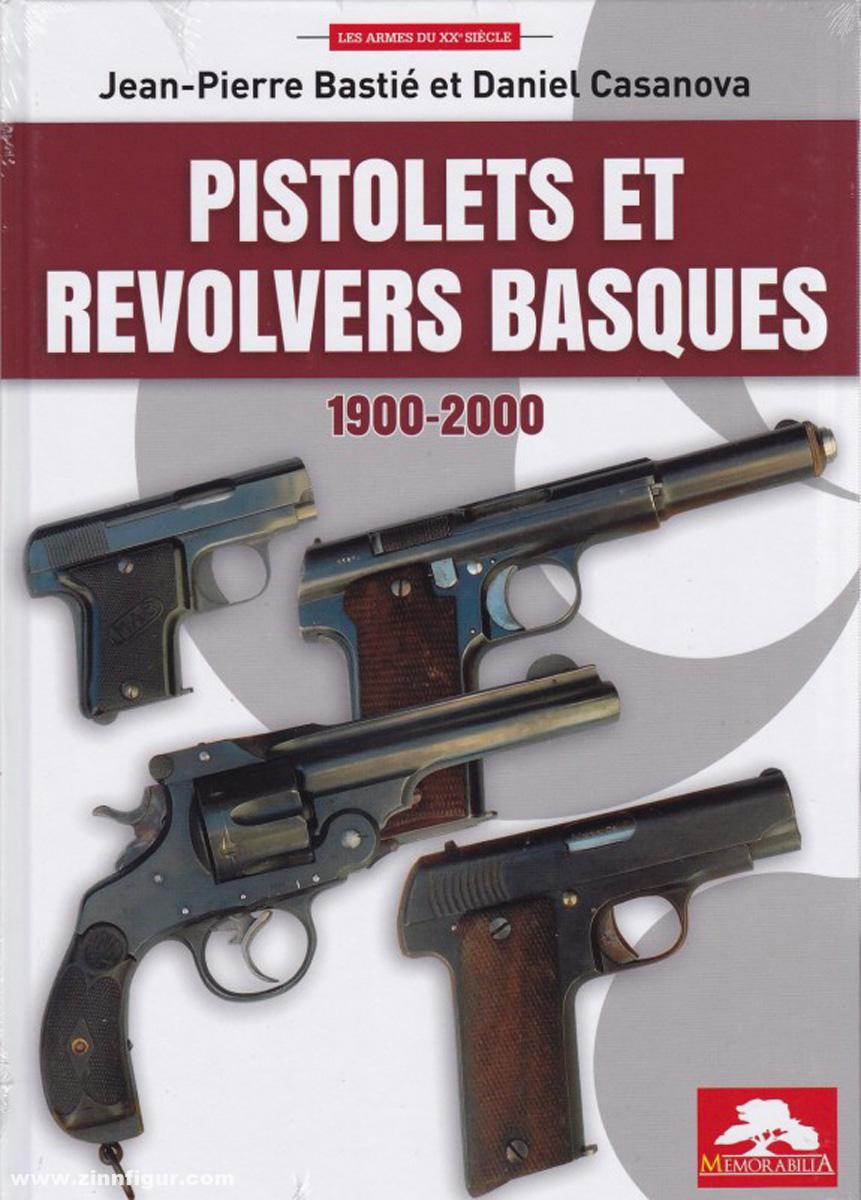Editions Memorabilia Bastié, Jean-Pierre/Casanova, Daniel: Pistolets et Revolvers Basques 1900-2000