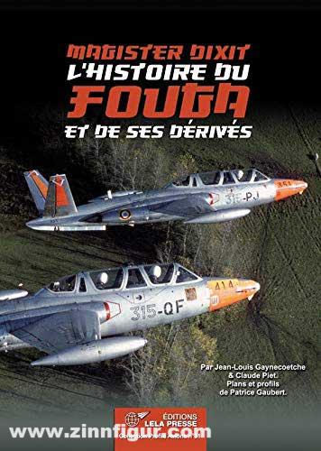 Les Editions Lela Presse Gaynecoetche, Jean-Louis/Piet, Claude: 'Magister dixit'. L'Histoire du Fouga et de ses dérivés