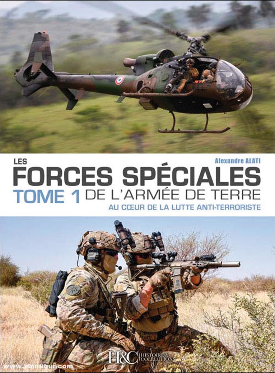 Histoire et Collections Alati, Alexandre: Les forces Spéciales de l'armée de Terre. Band 1 : Au coeuur de la lutte anti-terroriste