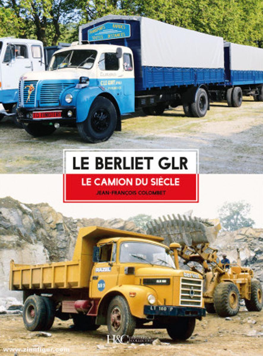 Histoire et Collections Colombet, Jean-Francois: Le Berliet GLR. Le camion du siècle