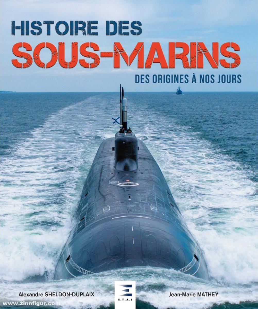 Histoire et Collections Sheldon-Duplaix, Alexandre/Mathey,  Jean-Marie: Histoire des Sous-Marins. Des Origines à nos Jours