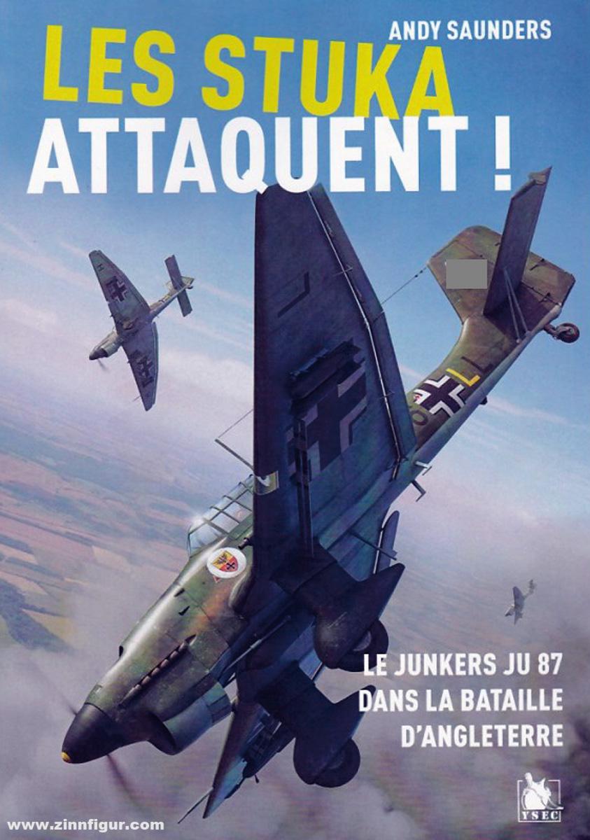Saunders, Andy: Les Stuka Attaquent Le Junkers Ju 87 dans la Bataille d'Angleterre