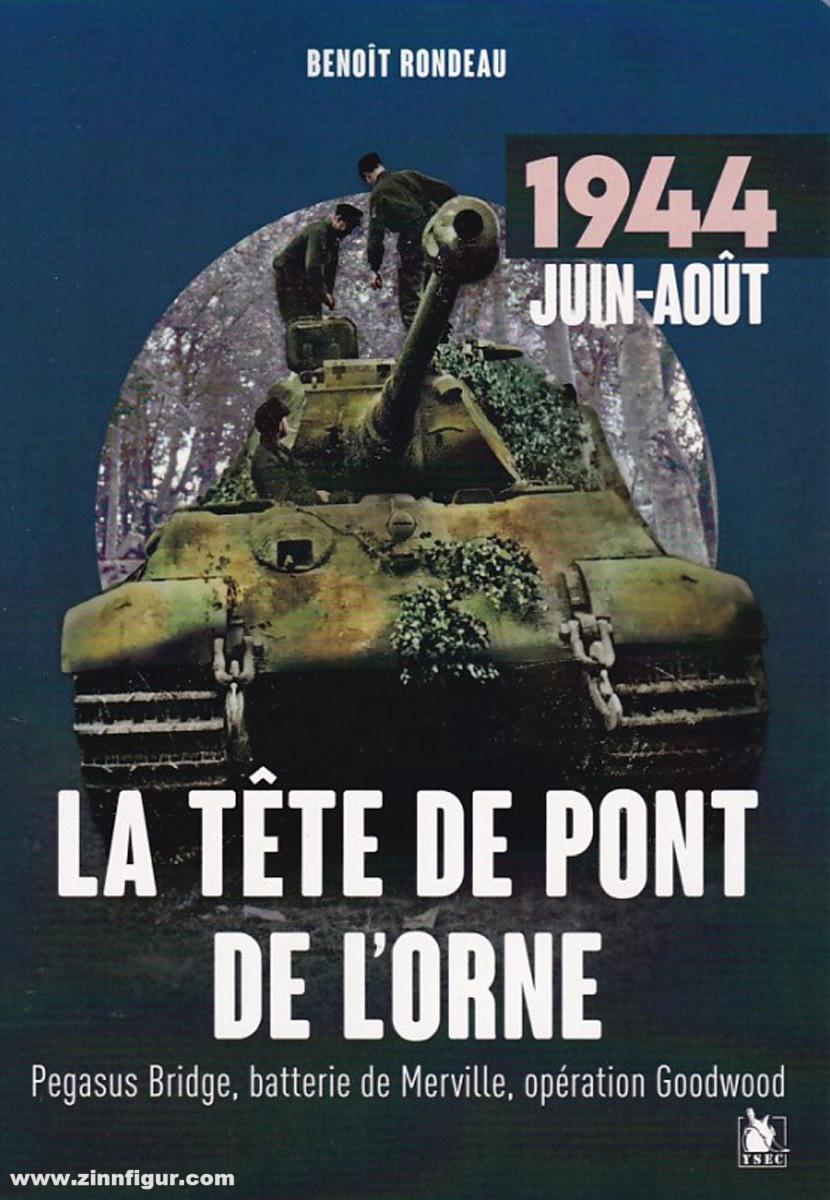 Rondeau, Benoit: Lsa Tete de Pont de l'Orne Juin Août 1944. Pegasus Bridge, batterie de Merville, opération Goodwood