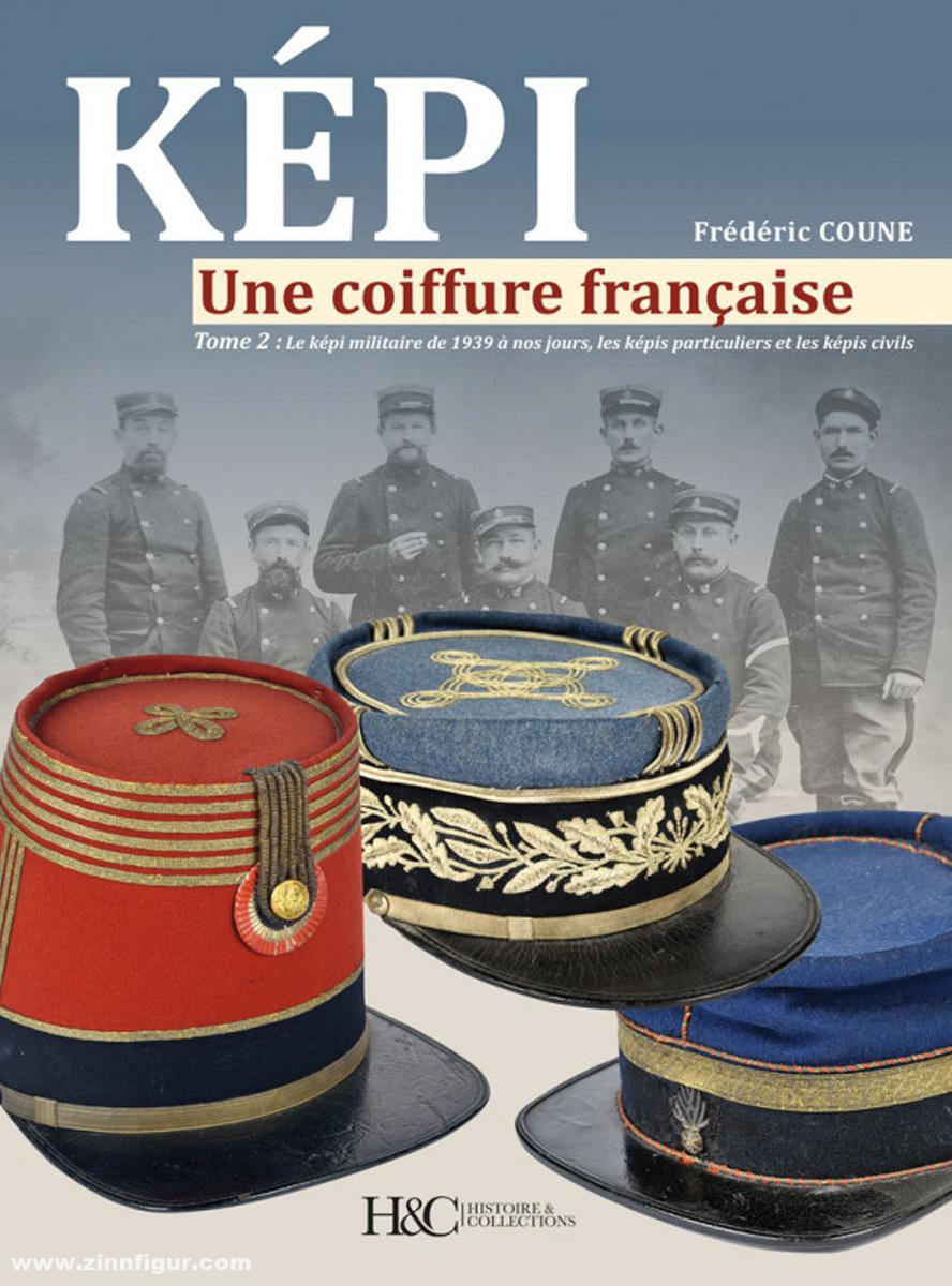 Histoire et Collections Coune, Frédéric: Képi. Une coiffure française. Band 2 : Le képi militaire de 1939 à nos jours, les képis particuliers et les képis civil