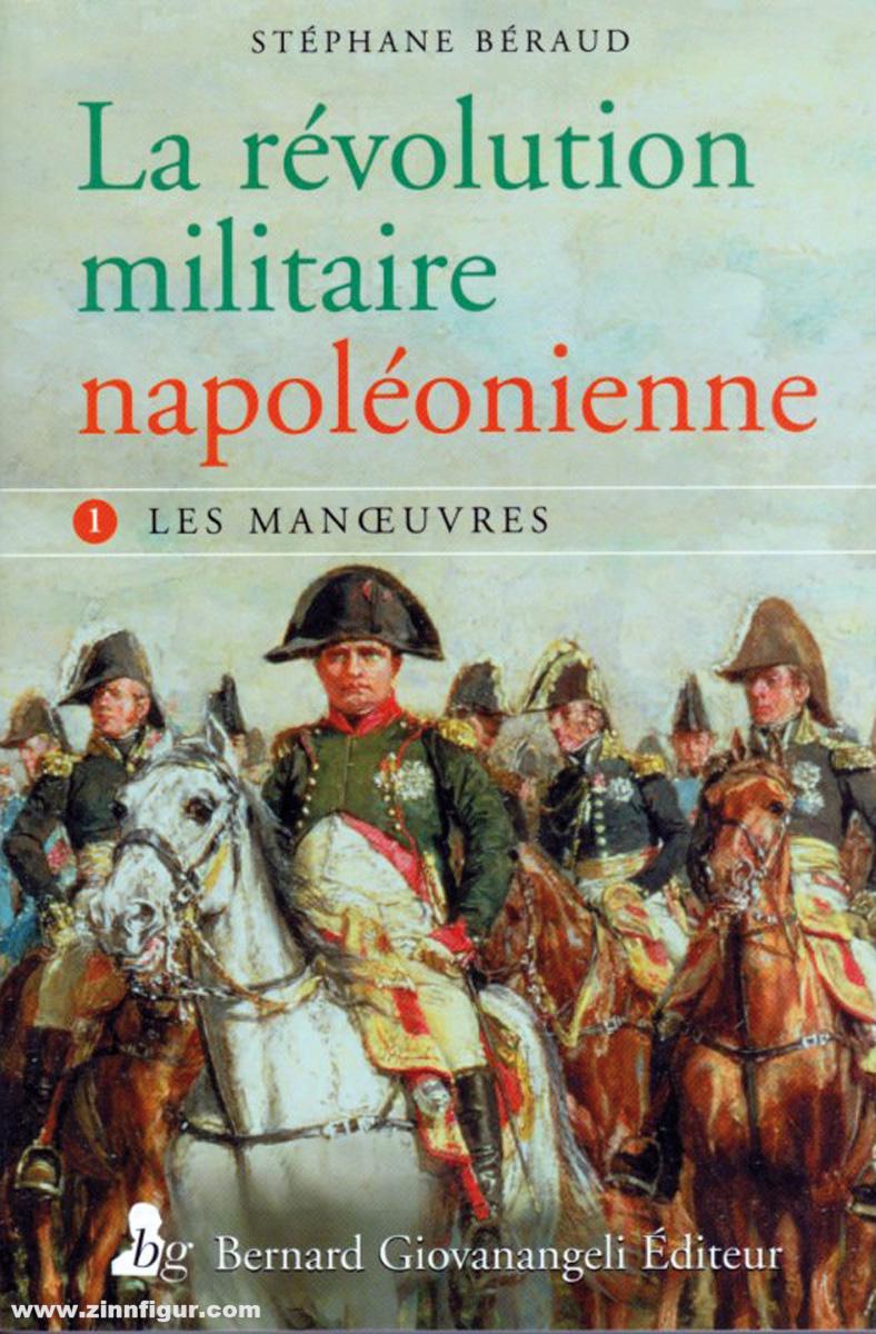 Béraud, Stéphane: La révolution militaire napoléonienne. Band 1: Les Manoeuvres