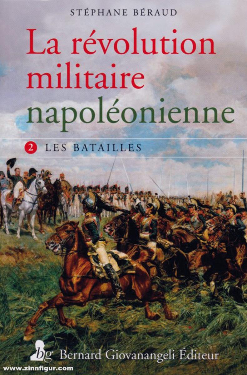 Béraud, Stéphane: La révolution militaire napoléonienne. Band 2: Les Batailles