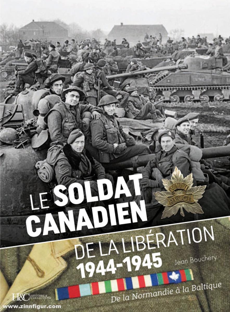 Histoire et Collections Bouchery, Jean: Le soldat canadien de la libération 1944-1945. De la Normandie à la Baltique