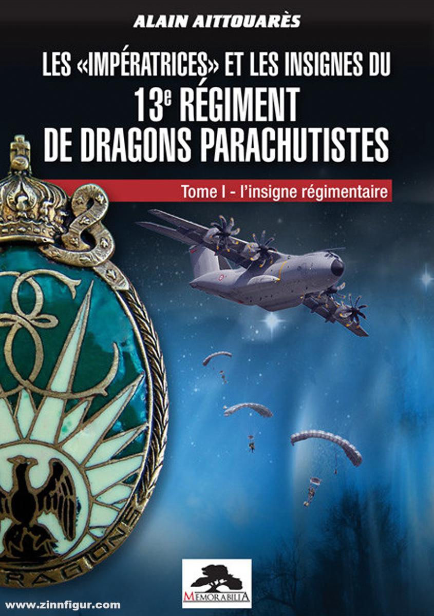 Editions Memorabilia Aittouares, Alain: Les 'Imperatrices' et les Insignes du 13e Régiment de Dragons Parachutistes. Band 1: L'insigne regimentaire