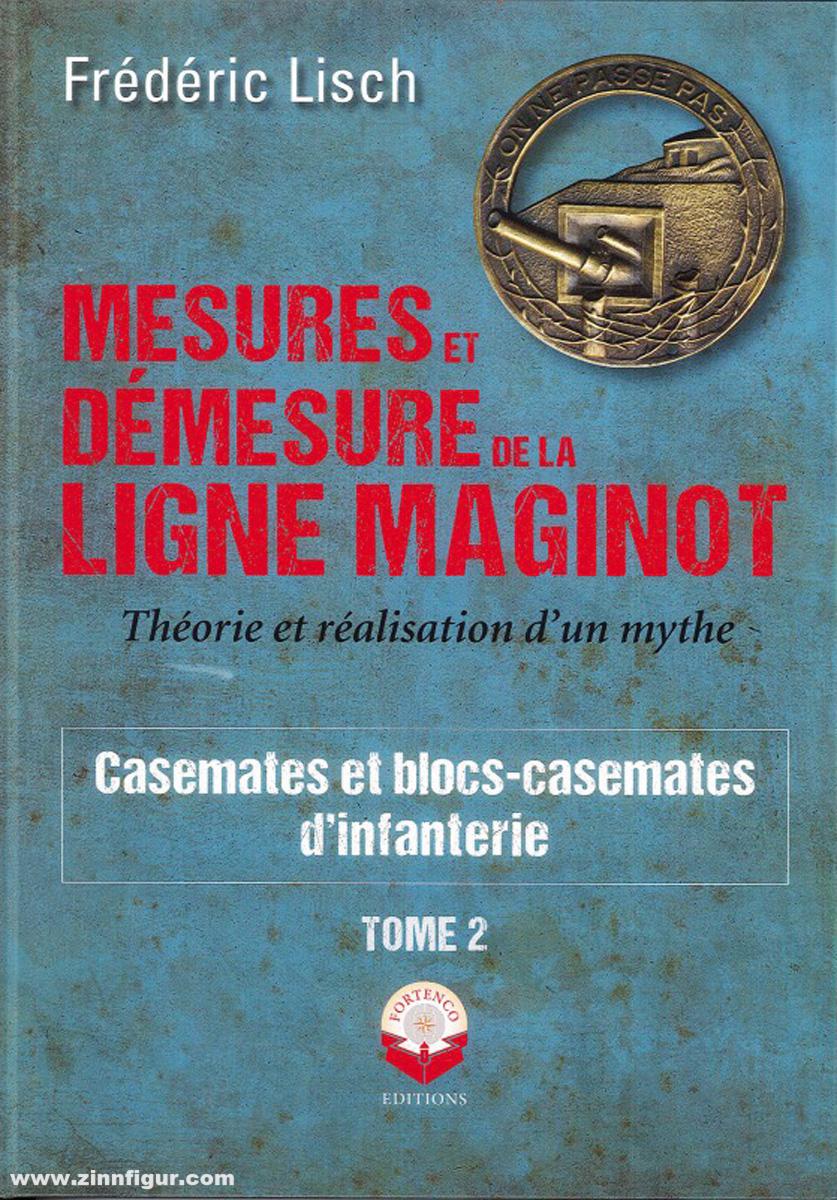 Lisch, Frédéric: Mesures et Demesures de la Ligne Maginot. Théorie et réalisation d'un mythe. Band 2: Casemates et blocs-casemate d'infanterie