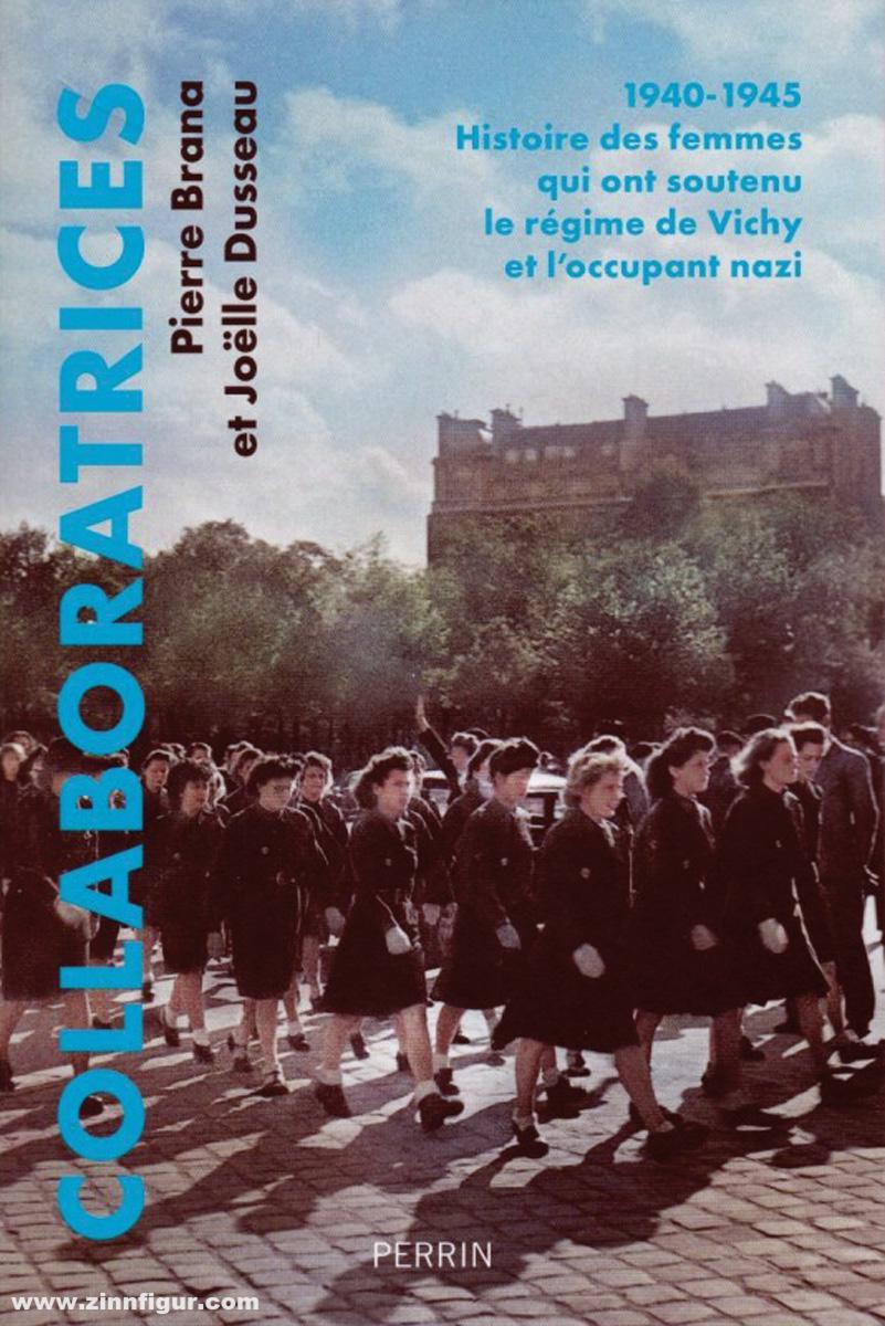 Brana, Pierre/Dusseau, Joelle: Collaboratrices, 1940-1945. Histoire des femmes qui ont soutenu le régime de Vichy et l'occupant nazi