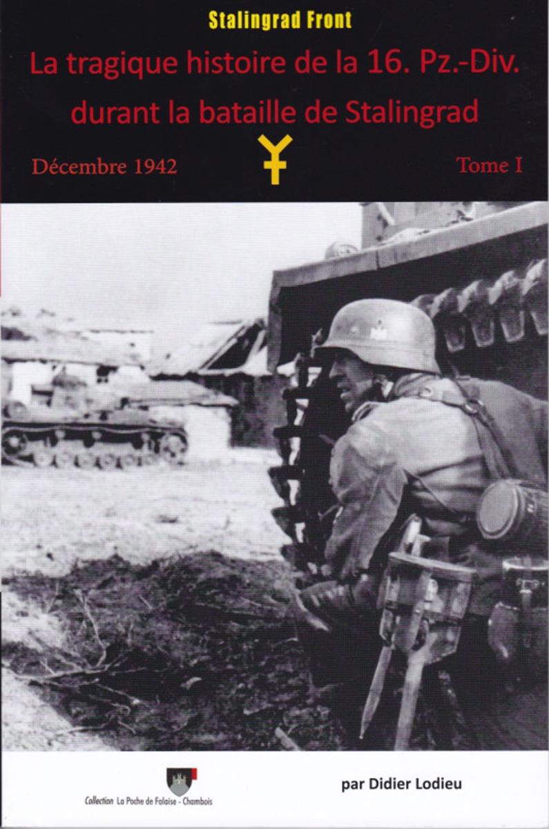 Lodieu, Didier: La Tragique Histoire de la 16. Pz.-Div. durant la Bataille de Stalingrad Décembre 1942. Band 1