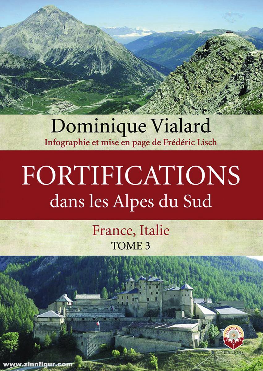 Vialard, Dominique/Lisch, Frédéric: Fortifications dans les Alpes du Sud. Band 3: France, Italie